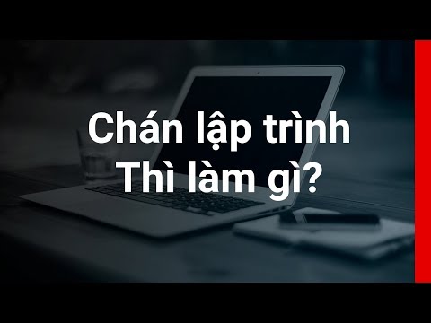 Chán lập trình thì phải làm gì?