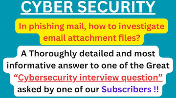 CYBERSECURITY, In a Phishing Mail, Investigating Email attachments. A Thoroughly detailed approach!