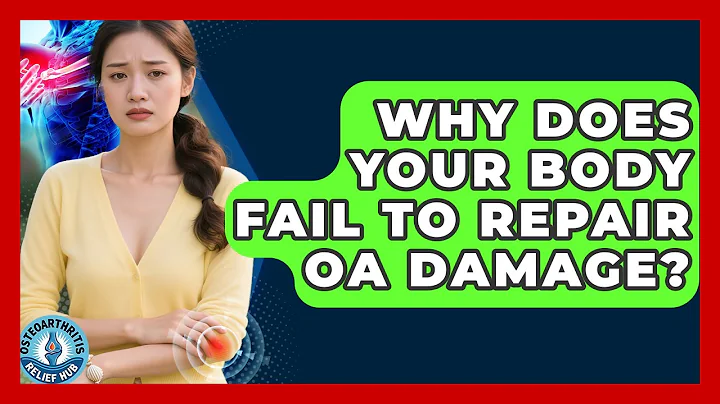Why Does Your Body Fail To Repair OA Damage? - Osteoarthritis Relief Hub