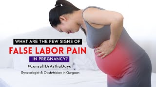 What are the few signs of false Labor Pain in Pregnancy? Best Gynecologist in Gurgaon Haryana