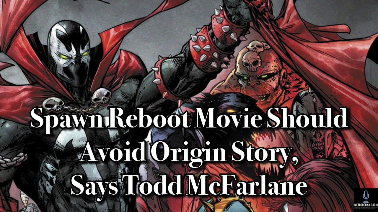 Spawn Reboot Movie Should Avoid Origin Story Says Todd Mcfarlane Movie News Youtube