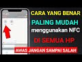 cara menggunakan NFC . YANG BENAR terbaru dan Termudah