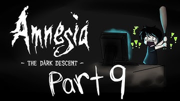 Amnesia (Part 9) - The Descent!