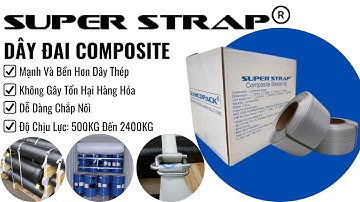Dây Đai Chằng Hàng Composite SUPER STRAP Là Gì? Mà Có Thể Mạnh Và Bền Hơn Dây Thép