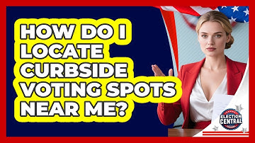 How Do I Locate Curbside Voting Spots Near Me? - Election Central Channel