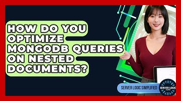 How Do You Optimize MongoDB Queries On Nested Documents? - Server Logic Simplified