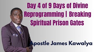 Day 4 — Divine Reprogramming: Breaking Spiritual Prison Gates | Apostle James Kawalya