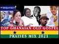 Top ghanaian old gospel praises mix 2021 soul  winners francis  adjeifrancis asumadu  deejayike