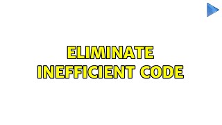 Eliminate Inefficient Code 2 Solutions