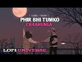 Phir bhi tumko chaahunga [ slowed + Reverb ] LOFI music | By LOFi universe | Arijith singh
