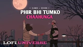 Phir bhi tumko chaahunga [ slowed + Reverb ] LOFI music | By LOFi universe | Arijith singh