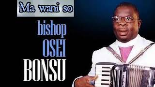 Bishop Michael Osei Bonsu Ma wa ni so,kyere Jesus