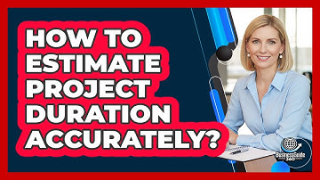 How To Estimate Project Duration Accurately?
