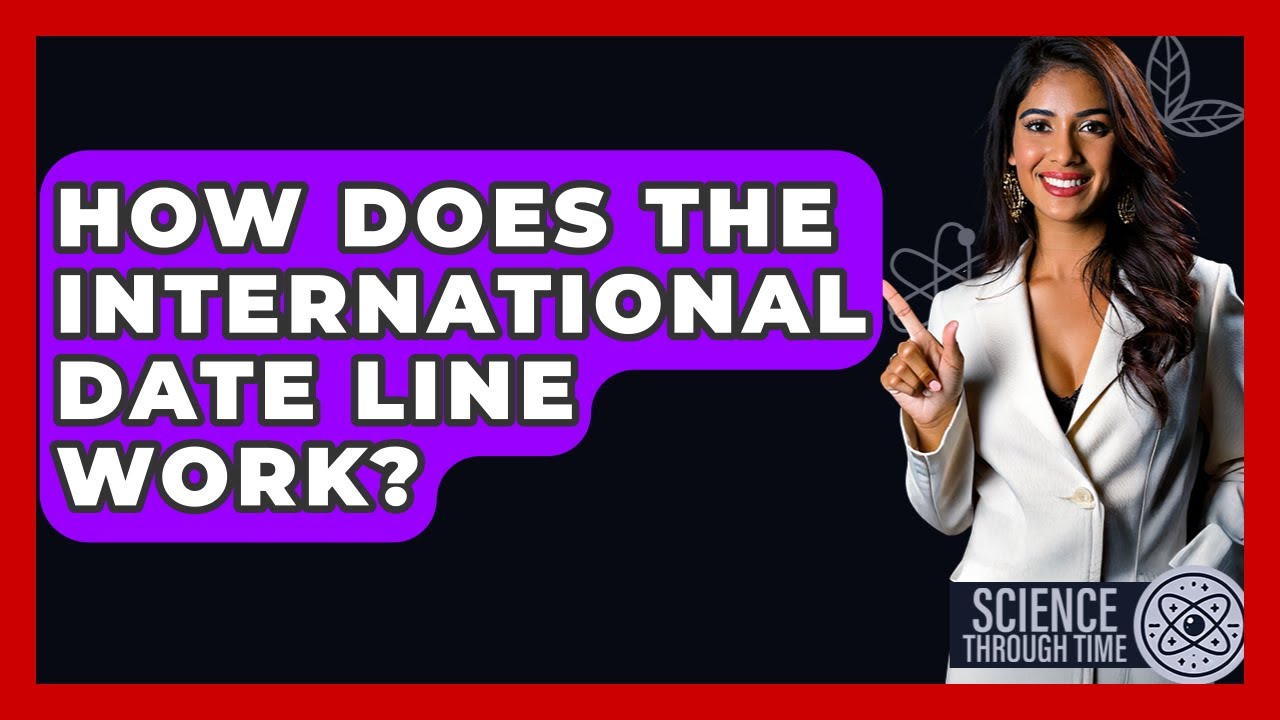 How Does The International Date Line Work? - Science Through Time
