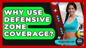 Why Use Defensive Zone Coverage? - The Volleyball Hub