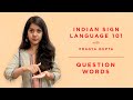5 - Indian Sign Language 101 - Question Words