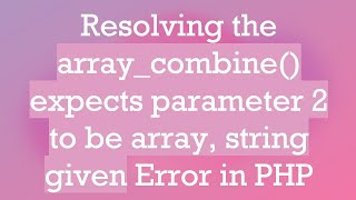 Resolving the array_combine() expects parameter 2 to be array, string given Error in PHP