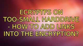 Ubuntu Ecryptfs On Too-Small Harddrive - How To Add Links Into The Encryption?