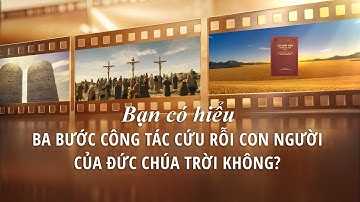 Phim ngắn Cơ đốc | Bạn có hiểu ba bước công tác cứu rỗi con người của Đức Chúa Trời không?