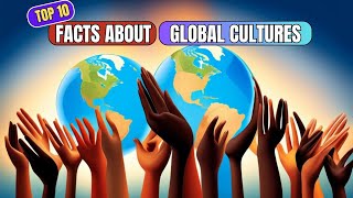 Top 10 Facts About Cultures Around The World🌍