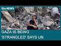 Gaza being &#39;strangled&#39; UN says as Israel continues preparations for ground offensive| ITV News