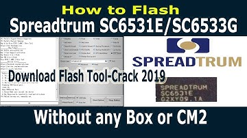 Download Spreadtrum SC6531E/6533G Flash Tool Crack 2019 Without Box | How to Flash