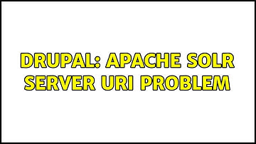 Drupal: Apache Solr server URI problem (3 Solutions!!)