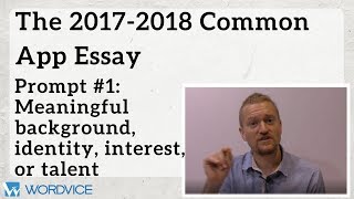 Writing the 2017-2018 Common Application Essay: Prompt #1