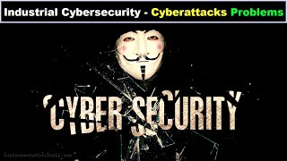 Industrial Cybersecurity - Cyberattacks and Problems