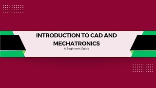 INTRODUCTION TO CAD & MECHATRONICS (WK 1, Lesson 1)