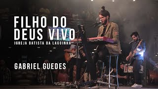 Filho do Deus vivo - Gabriel Guedes (Conferência do Espírito Santo / Lagoinha) chords