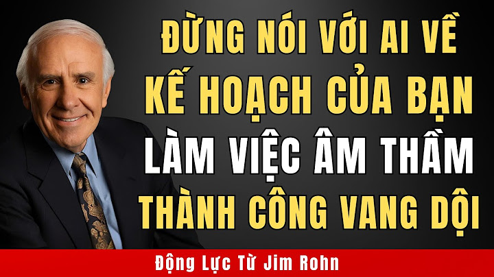 Đừng Bao Giờ Nói Về Kế Hoạch Của Bạn – Làm Việc Âm Thầm, Thành Công Vang Dội┃Động Lực Từ Jim Rohn