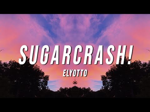 ElyOtto - SugarCrash! (Lyrics) [10 Hours]