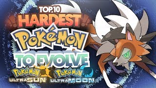 Top 10 HARDEST Pokemon To Evolve in Pokemon Ultra Sun and Ultra Moon