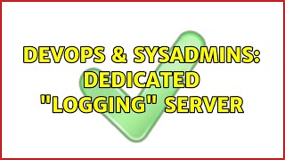 DevOps & SysAdmins: Dedicated "Logging" Server (4 Solutions!!)