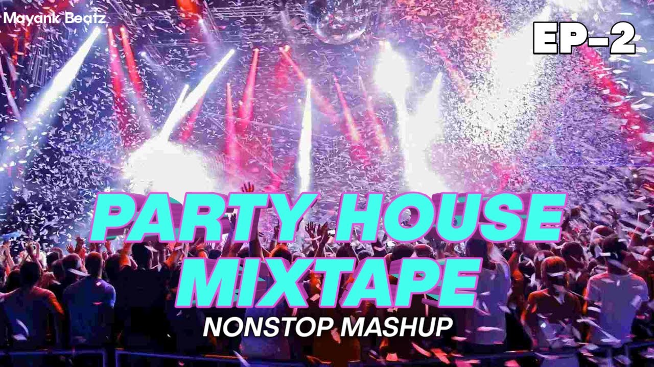 Party House Mixtape Nonstop Mashup (Ep-2) | Mayank Beatz | 