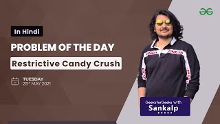Restrictive Candy Crush | Problem of the Day | May 25 2021 | GFG Practice | Hindi