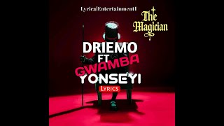 Driemo ft Gwamba_Yonseyi Lyrcis(The magician album)