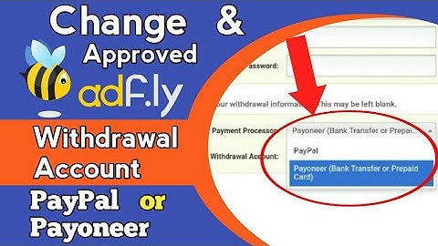 how to change Adfly withdrawal account, PayPal or payoneer