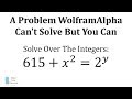 A Problem WolframAlpha Didn't Solve, But You Can (615 + x^2 = 2^y)