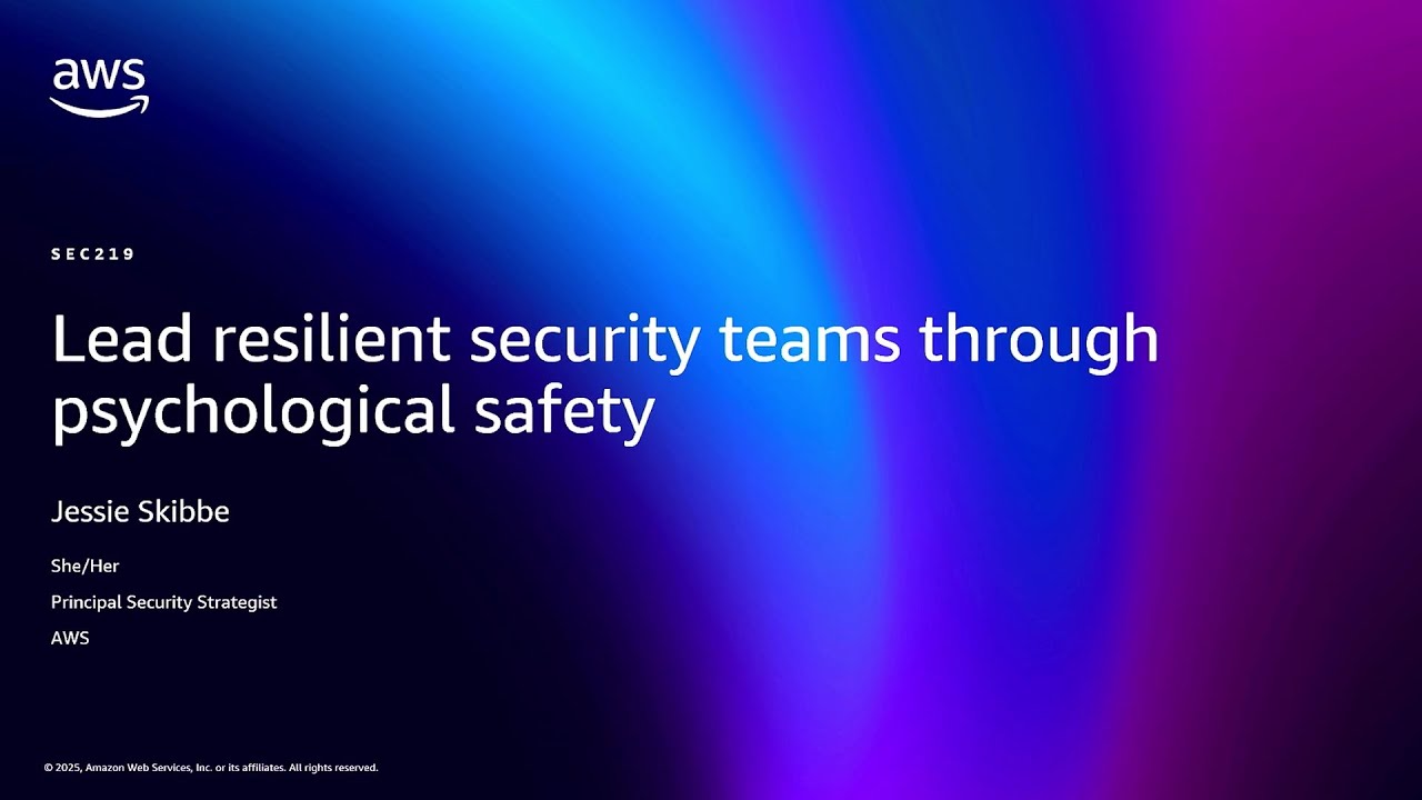 AWS re:Invent 2025 - Lead resilient security teams through psychological safety (SEC219)