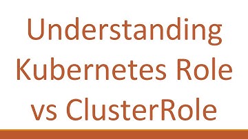 Understanding Kubernetes Role vs ClusterRole