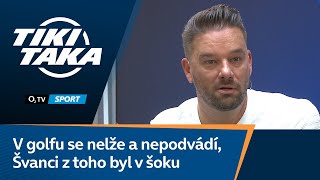 TIKI-TAKA: V golfu se nelže a nepodvádí, Švanci z toho byl v šoku