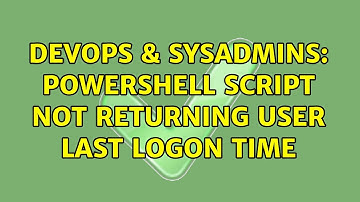 DevOps & SysAdmins: Powershell script not returning user last logon time (2 Solutions!!)