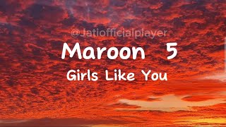 Maroon 5 - Girls like you (lyrics)