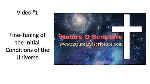 Fine Tuning Video #1 - The Initial Conditions of the Universe