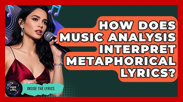 How Does Music Analysis Interpret Metaphorical Lyrics? - Inside the Lyrics