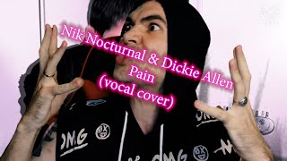 Nik Nocturnal & Dickie Allen - Pain (vocal cover)