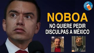 DANIEL NOBOA NO QUIERE PEDIR DISCULPAS A MÉXICO