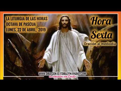 HORA SEXTA- ORACION AL MEDIODIA - LUNES, 22 DE ABRIL, 2019 OCTAVA DE PASCUA liturgia de las horas online